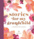 Stories for My Grandchild: A Grandmother's Journal - Abigail Fox Designs